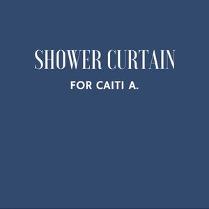 Shower Curtain for Caiti A.